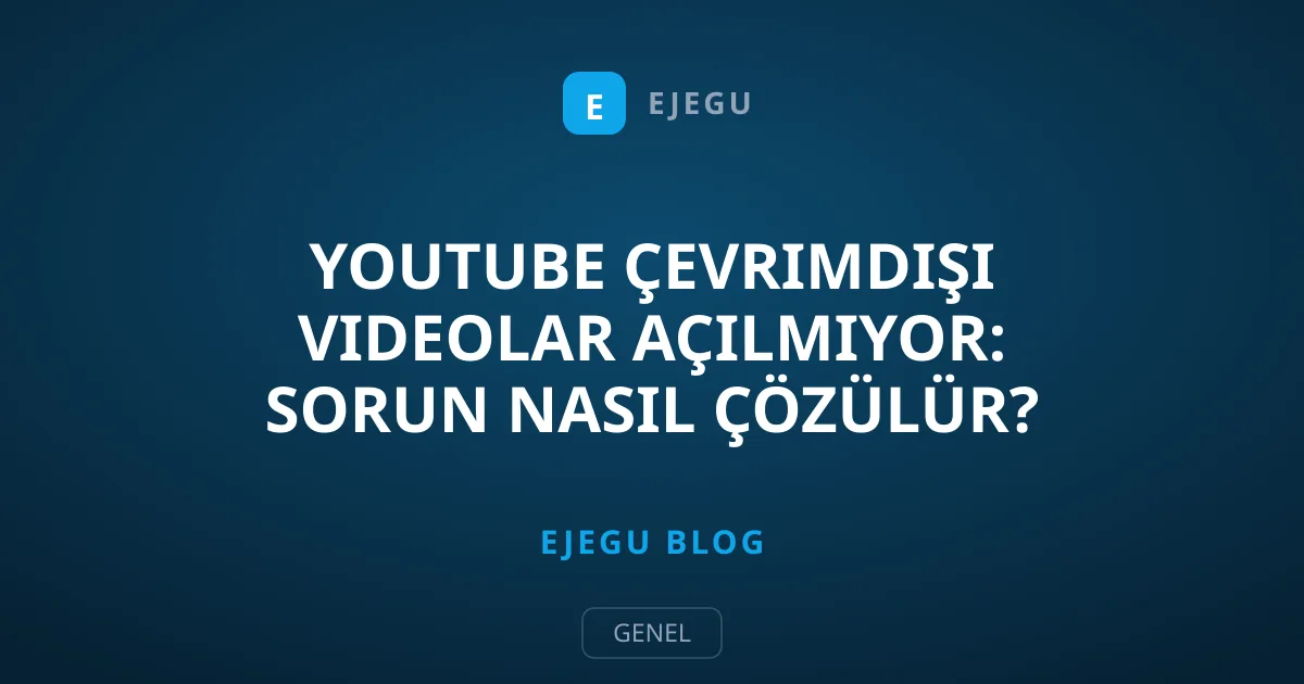 YouTube Çevrimdışı Videolar Açılmıyor: Sorun Nasıl Çözülür?